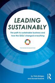 1st Edition - Leading Sustainably - The Path to Sustainable Business and How the SDGs Changed Everything